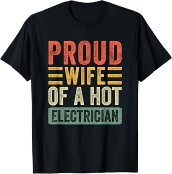 Proud Wife of a Hot Electrician Funny Husband Wife T-Shirt