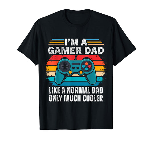 I'm A Gamer Dad Like A Normal Dad Only Much Cooler Gaming T-Shirt