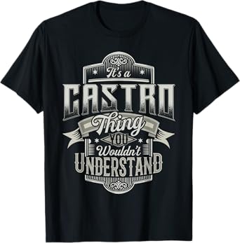 It's A CASTRO Thing You Wouldn't Understand Family Name T-Shirt