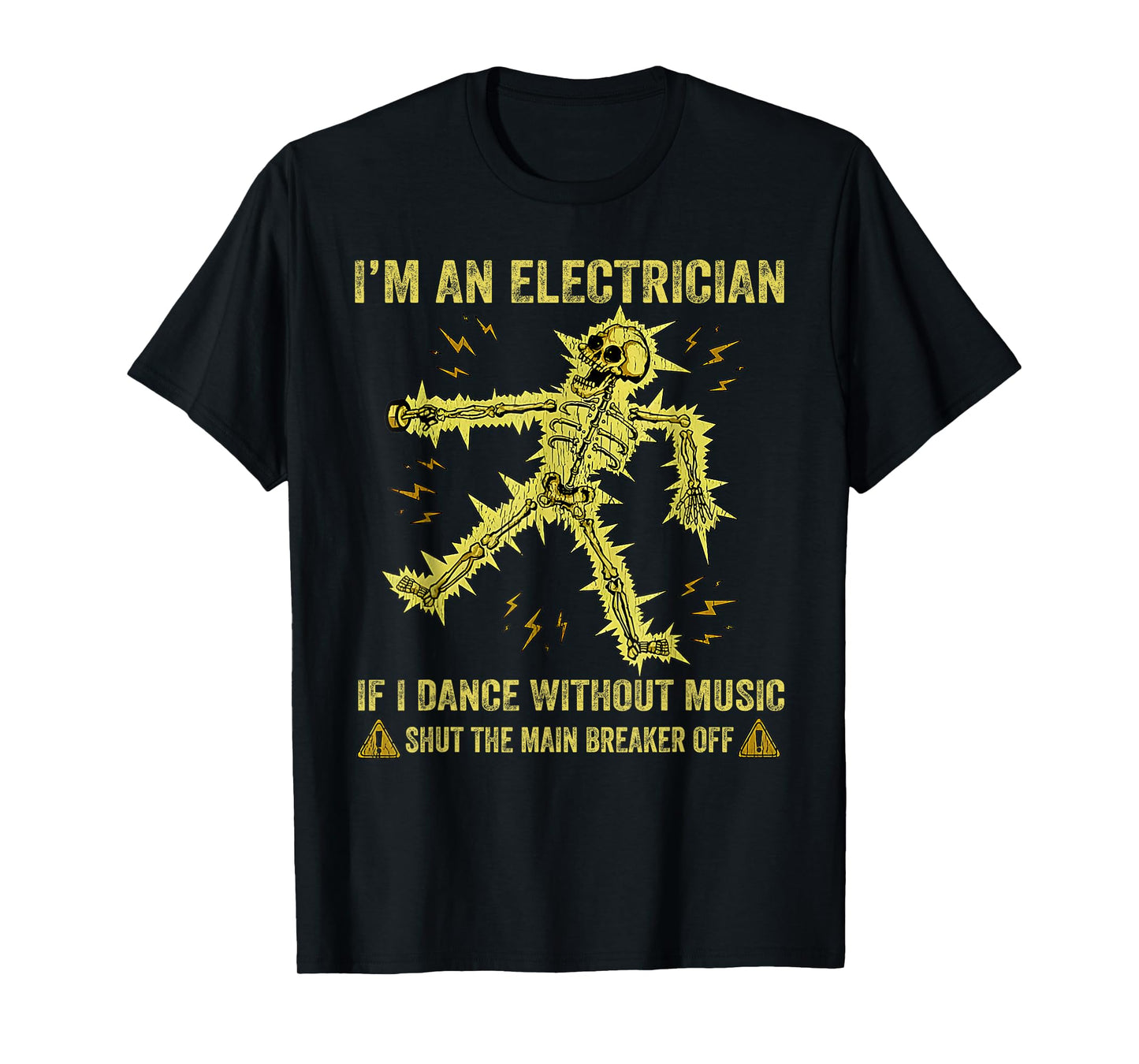 I'm An Electrician If I Dance Without Music Funny Skeleton T-Shirt