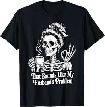 That Sounds Like My Husband's Problem T-Shirt