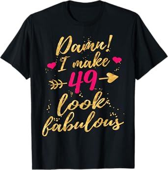 Damn I Make 49 Look Fabulous 49th Birthday Shirt Women T-Shirt