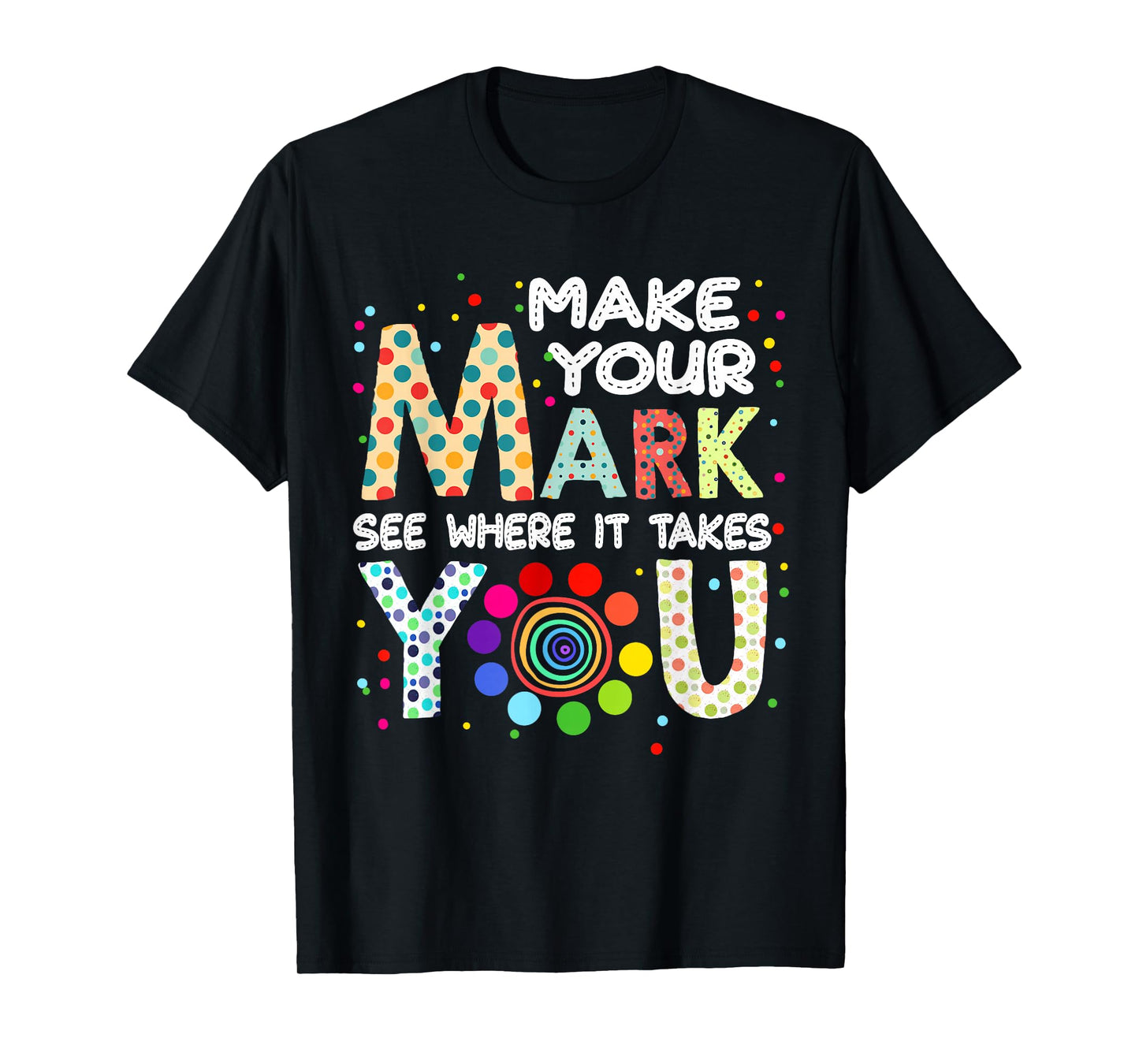 Make Your Mark And See Colorful Polka Dot Men Women Kid T-Shirt