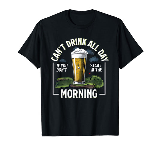 Can’t Drink All Day Morning If You Don’t Start In Barstool T-Shirt