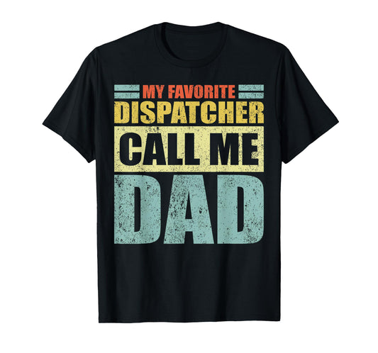 Mens Funny My Favorite Dispatcher Calls Me Dad Father's Day T-Shirt