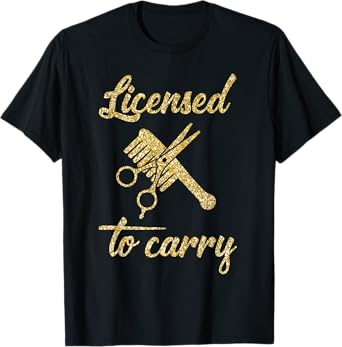 Funny Licensed to Carry Cool Hairstylist T-Shirt
