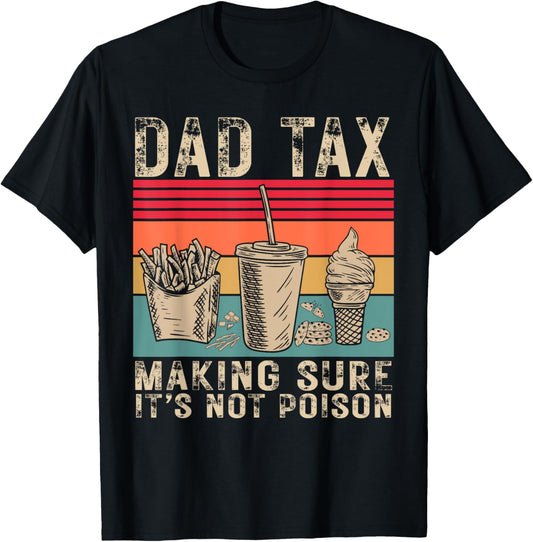 Dad Tax Making Sure It's Not Poison Men Funny Father's Day T-Shirt