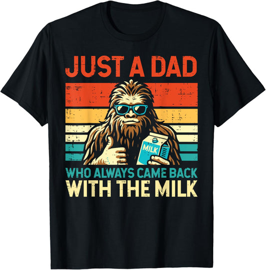 Fathers Day Bigfoot Dad Came Back Milk Sasquatch Daddy Papa T-Shirt