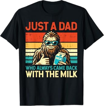 Fathers Day Bigfoot Dad Came Back Milk Sasquatch Daddy Papa T-Shirt