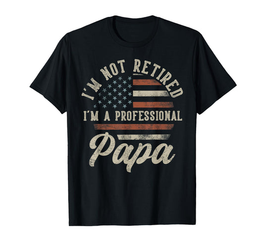 I'm Not Retired I'm A Professional Papa Funny Retirement T-Shirt