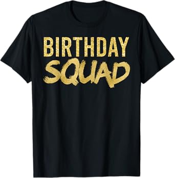 Happy Birthday Squad Party Gold Gift T-Shirt T-Shirt