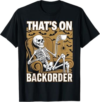 That's on Backorder Pharmacy Tech Skeleton That's Backorder T-Shirt