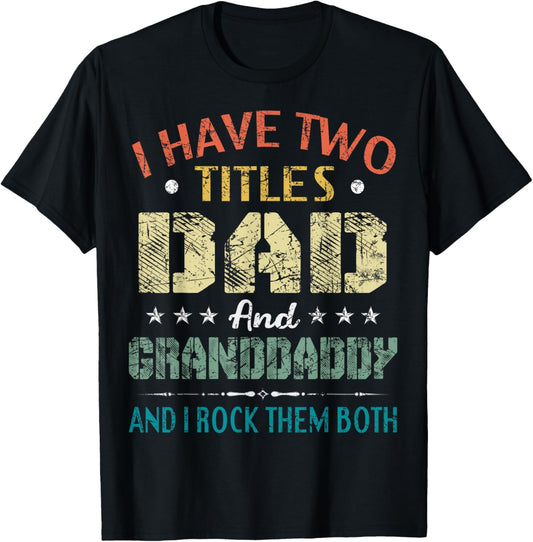 I Have Two Titles Dad And Granddaddy Funny Fathers Day Gift T-Shirt