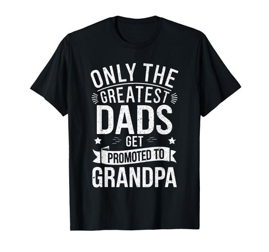 Only The Greatest Dads Get Promoted To Grandpa Shirt Men T-Shirt