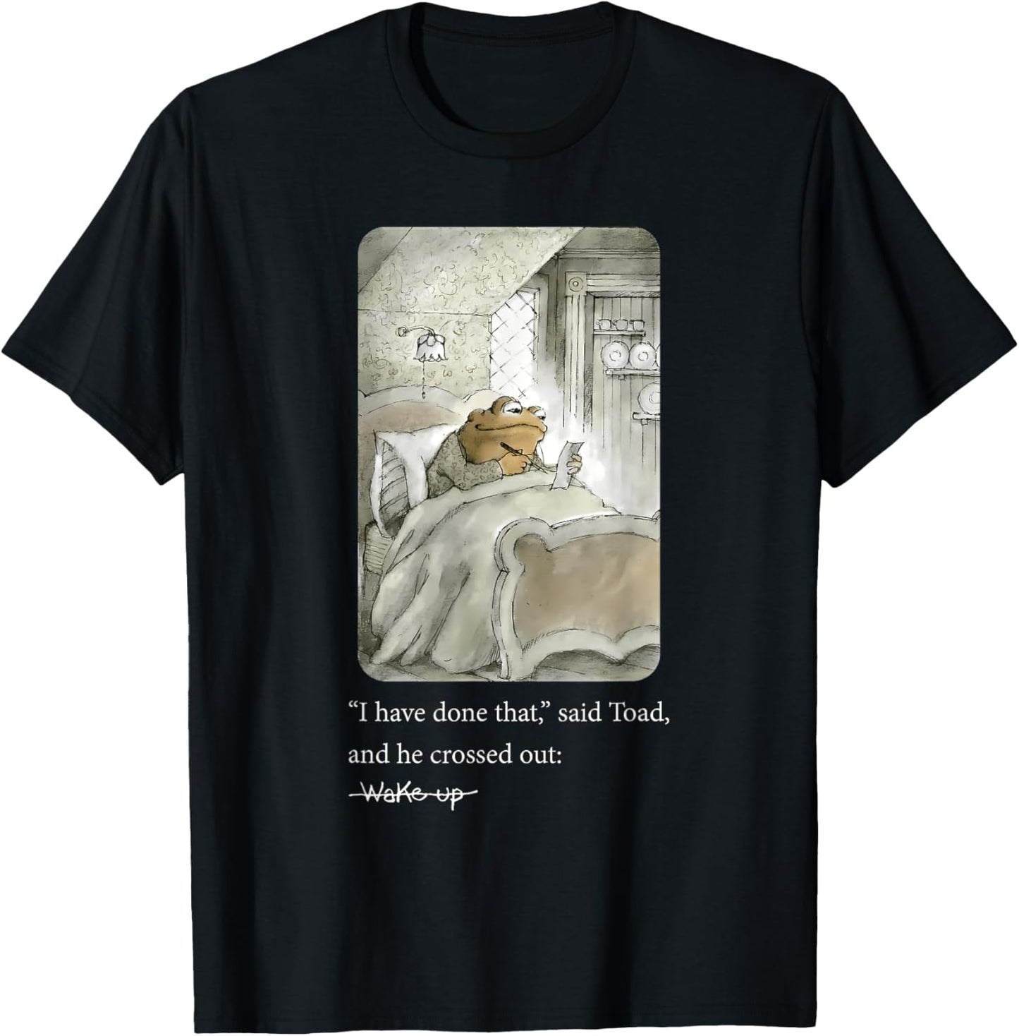 I Have Done That Said Toad And He Crossed Out Wake Up T-Shirt