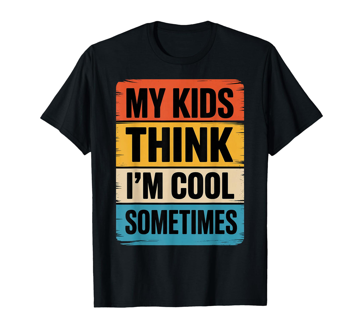 My Kids Think I'm Cool Dad Funny Parents Parenting T-Shirt