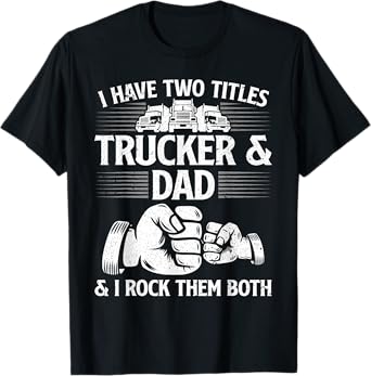 Funny Truck Driver Art Dad Trucker Men Truck Driving Lover T-Shirt