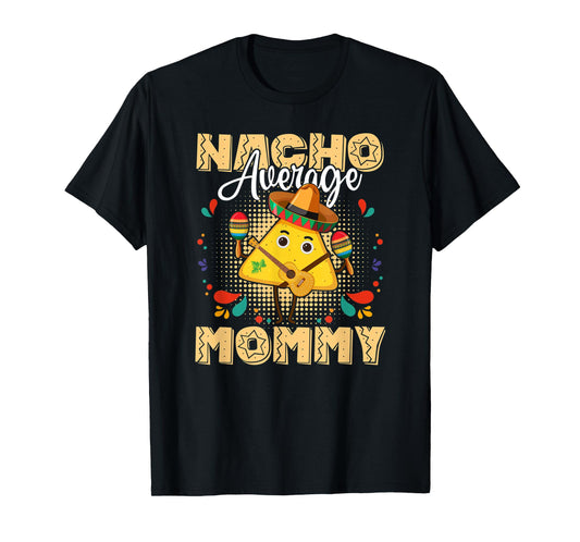 Nacho Average Mommy Cinco De Mayo Mexican Fiesta T-Shirt