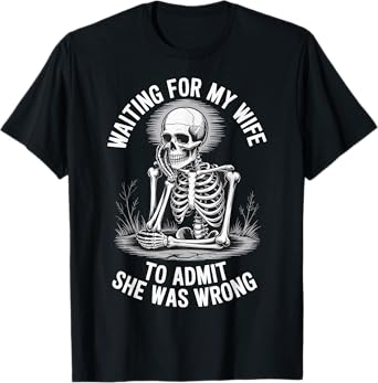 Waiting For My Wife To Admit She Was Wrong T-Shirt