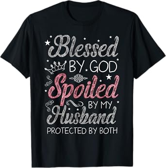 Blessed By God Spoiled By My Husband Protected By Both Mom T-Shirt