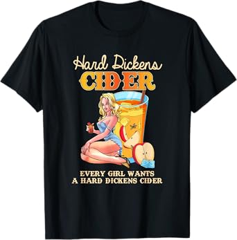 Cute Design Every Girl Wants A Hard Dickens Cider Women Men T-Shirt