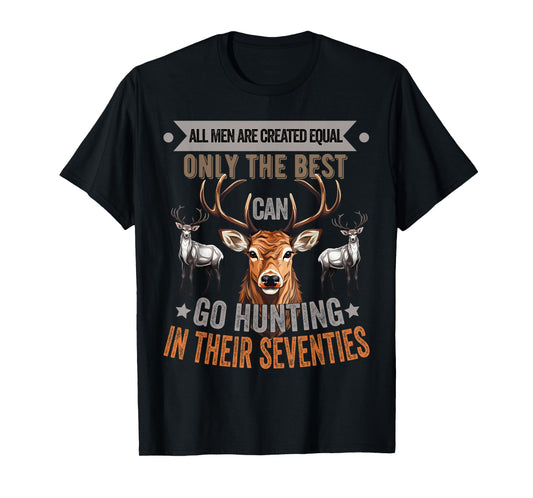 All Men Are Created Equal Only The Best Can Go Hunting Deer T-Shirt