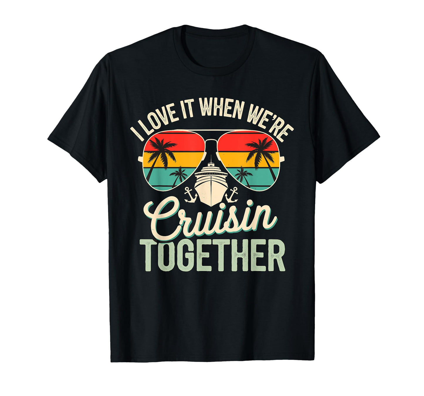 I love it when we're Cruising together Cruise Vacation T-Shirt