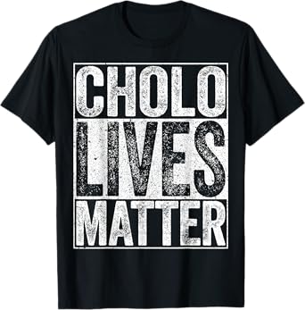 Cholo Lives Matter T-Shirt Hispanic Shirt T-Shirt