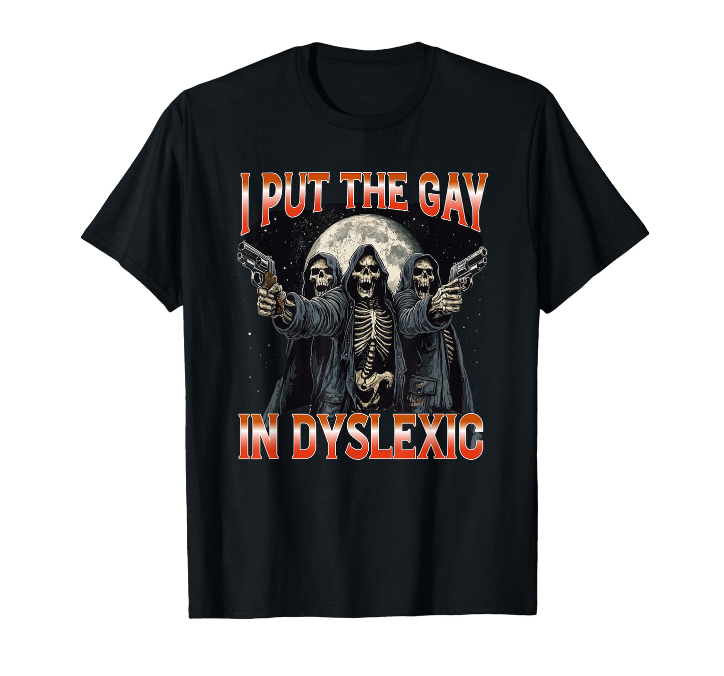 I Put The Gay In Dyslexic Funny Hard Skeleton T-Shirt