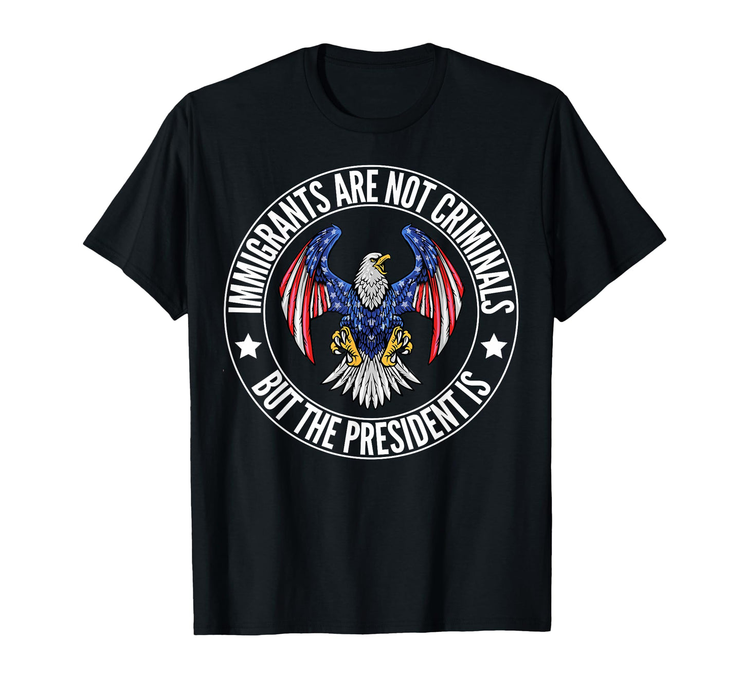 Immigrants Are Not Criminals But The President Is Funny T-Shirt