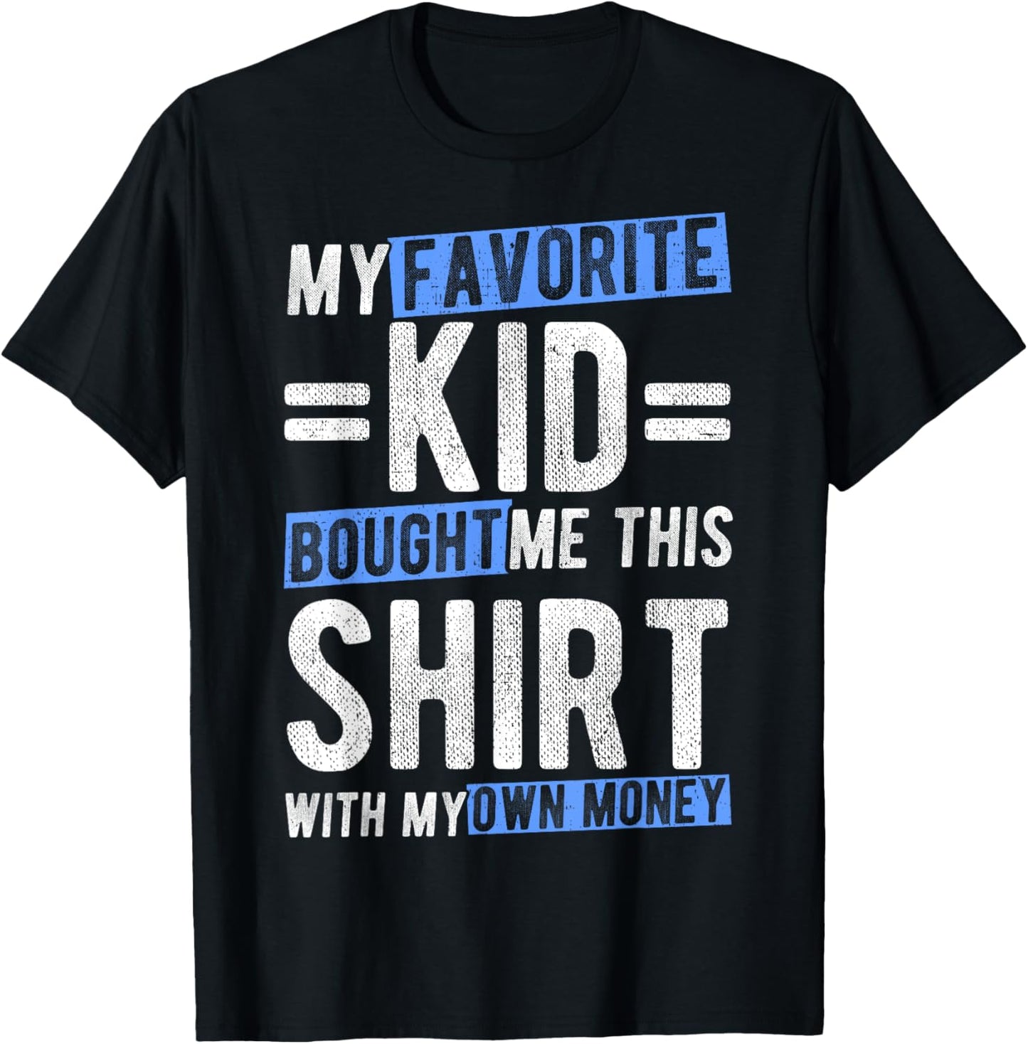 My Favorite KID Bought Me This Shirt With My Own Money T-Shirt