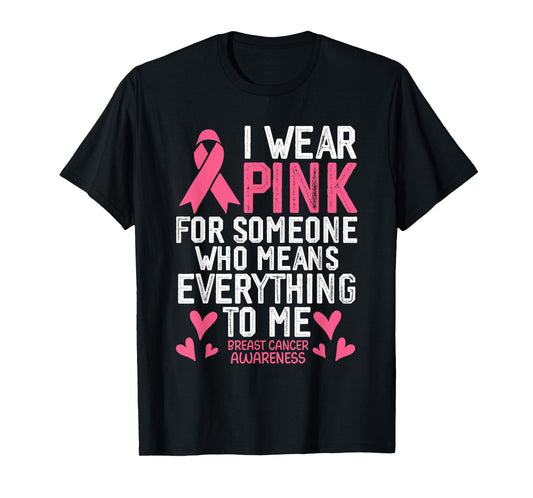 I Wear Pink for Someone Who Means Everything to Me T-Shirt
