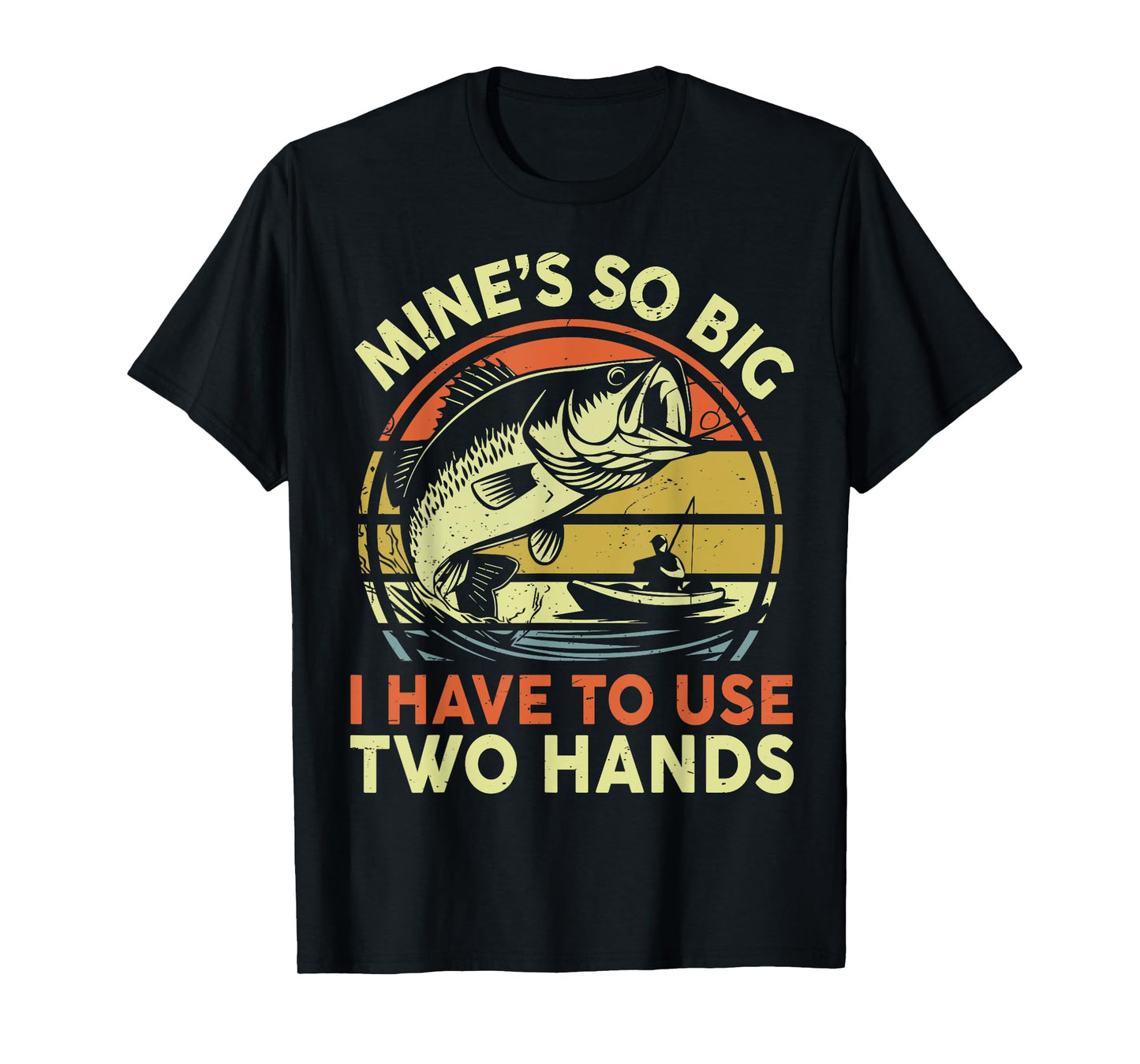 Dad Fishing Mines So Big I Have To Use Two Hands Funny Men T-Shirt