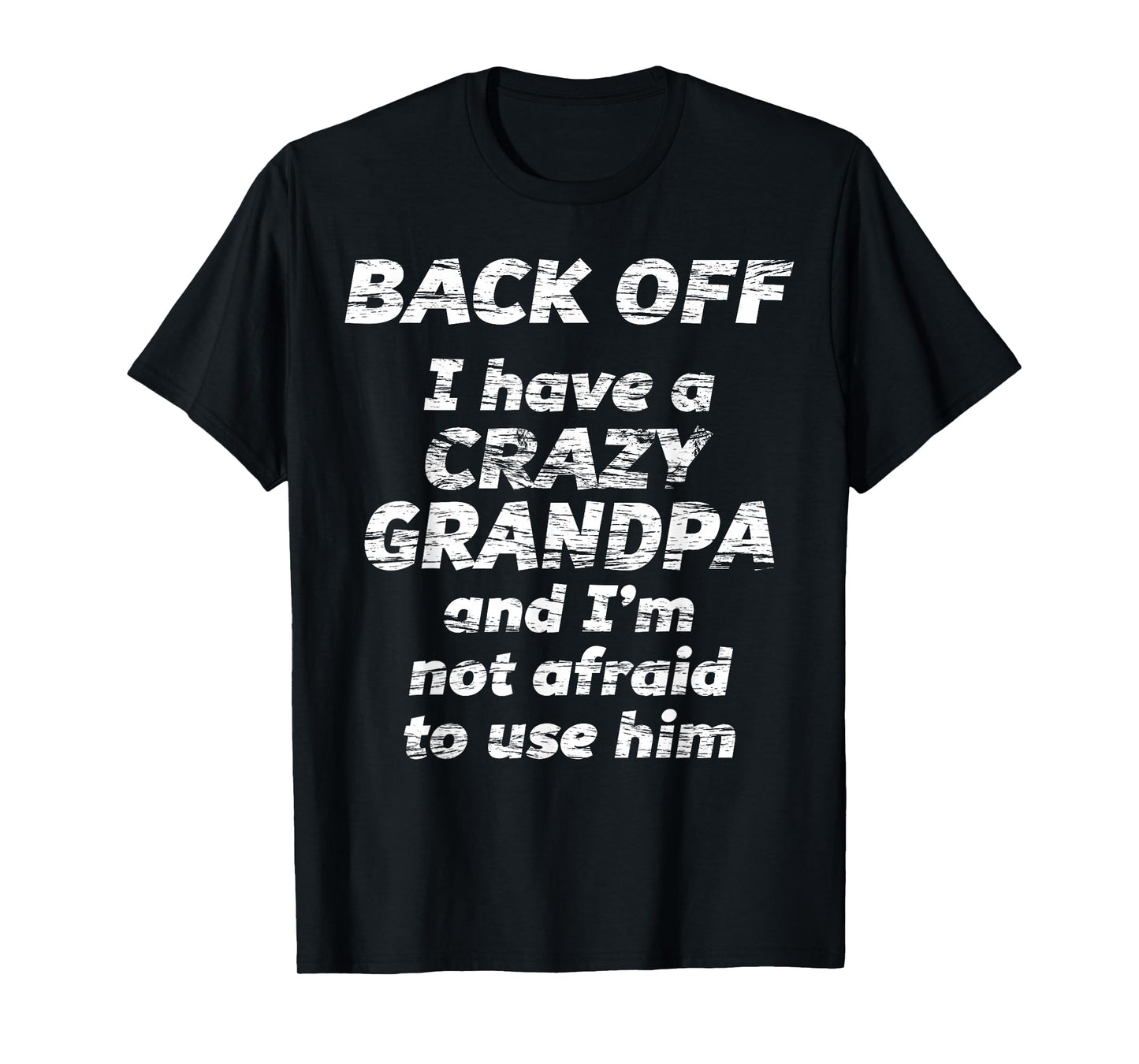 BACK OFF I have a CRAZY GRANDPA & I'm not afraid to use HIM T-Shirt