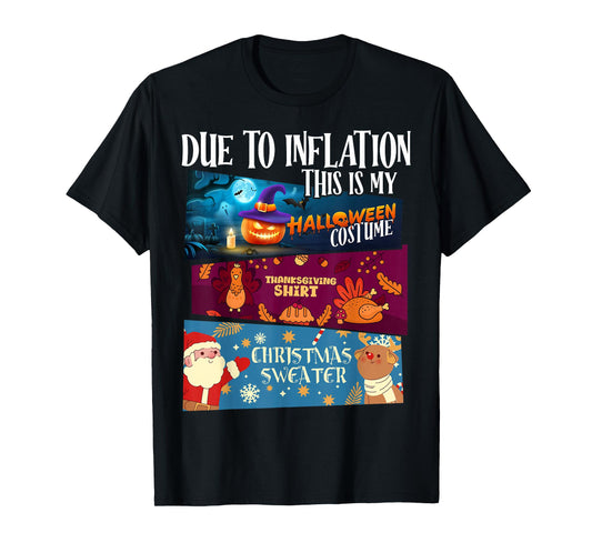 Due to Inflation This is My Halloween Thanksgiving Christmas T-Shirt