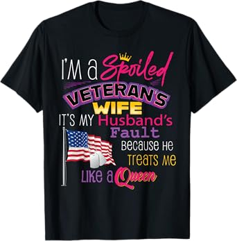 I'm A Spoiled Veteran's Wife It's My Husband's Fault T-Shirt