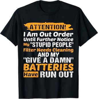 I Am Out Of Order Until Further Notice My Stupid People T-Shirt