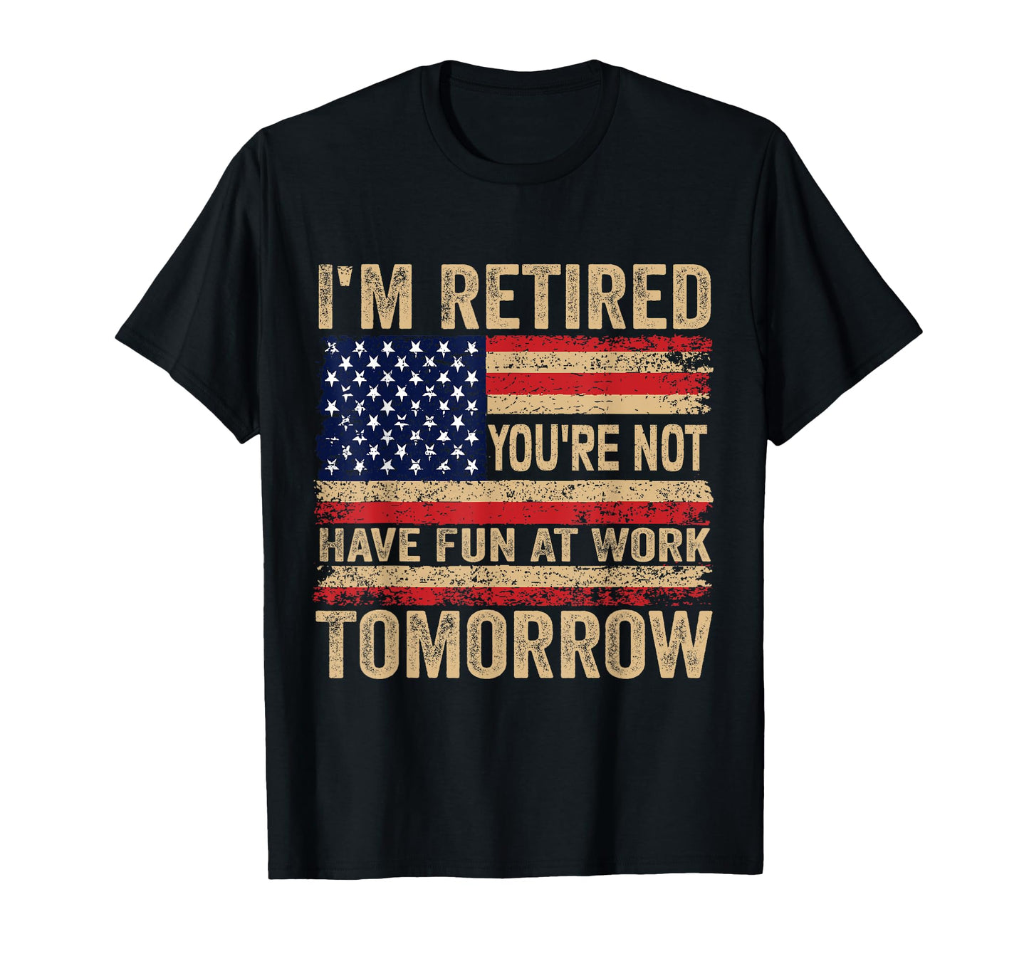 I'm Retired You're Not Have Fun at Work Tomorrow Retirement T-Shirt