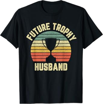 Future Trophy Husband Fiance Groom to Be Gift T-Shirt