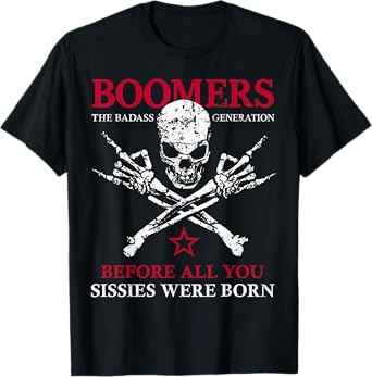 X Generation Boomers Before All You Sissie Were Born Skull T-Shirt