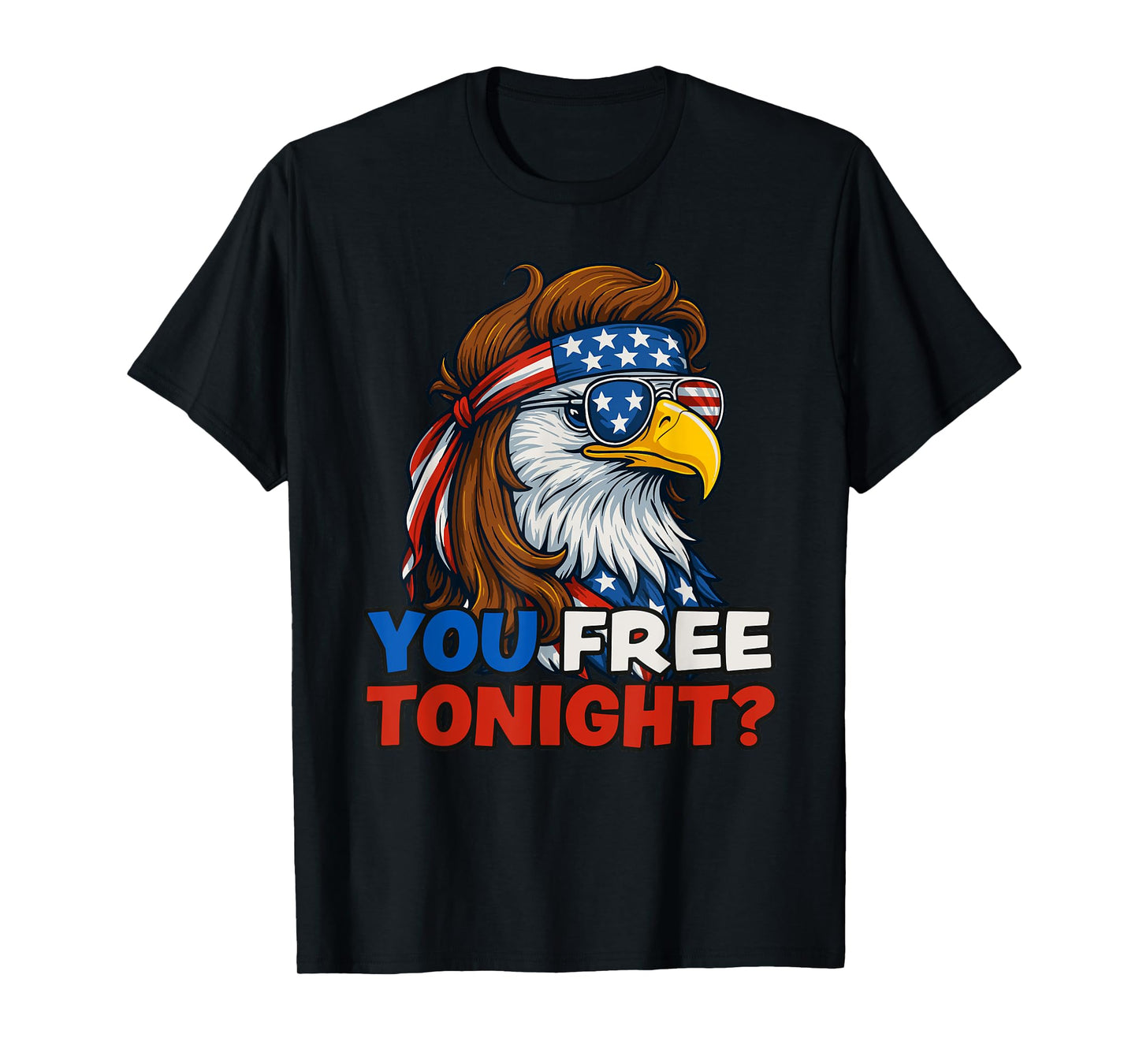 You Free Tonight 4th of July Funny Independence Day T-Shirt