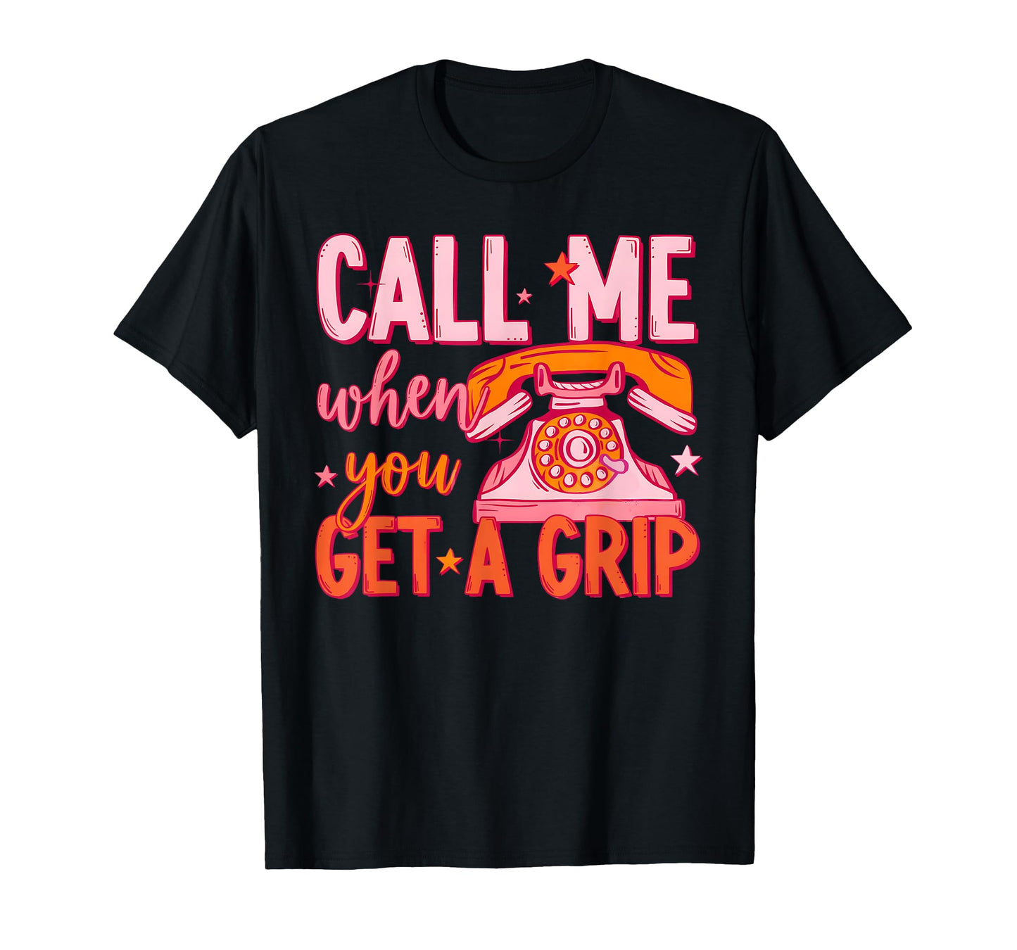 Call Me When You Get A Grip Funny Humorous Design T-Shirt