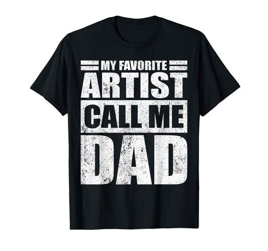 Mens Funny My Favorite Artist Calls Me Dad Father's Day T-Shirt