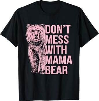 Don't Mess with Mama Bear T-Shirt