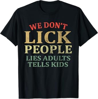 We Don't Lick People Lies Adults Tells Kids Vintage Humor T-Shirt