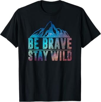 BE BRAVE STAY WILD Hiking Camping Wilderness Nature Lover T-Shirt