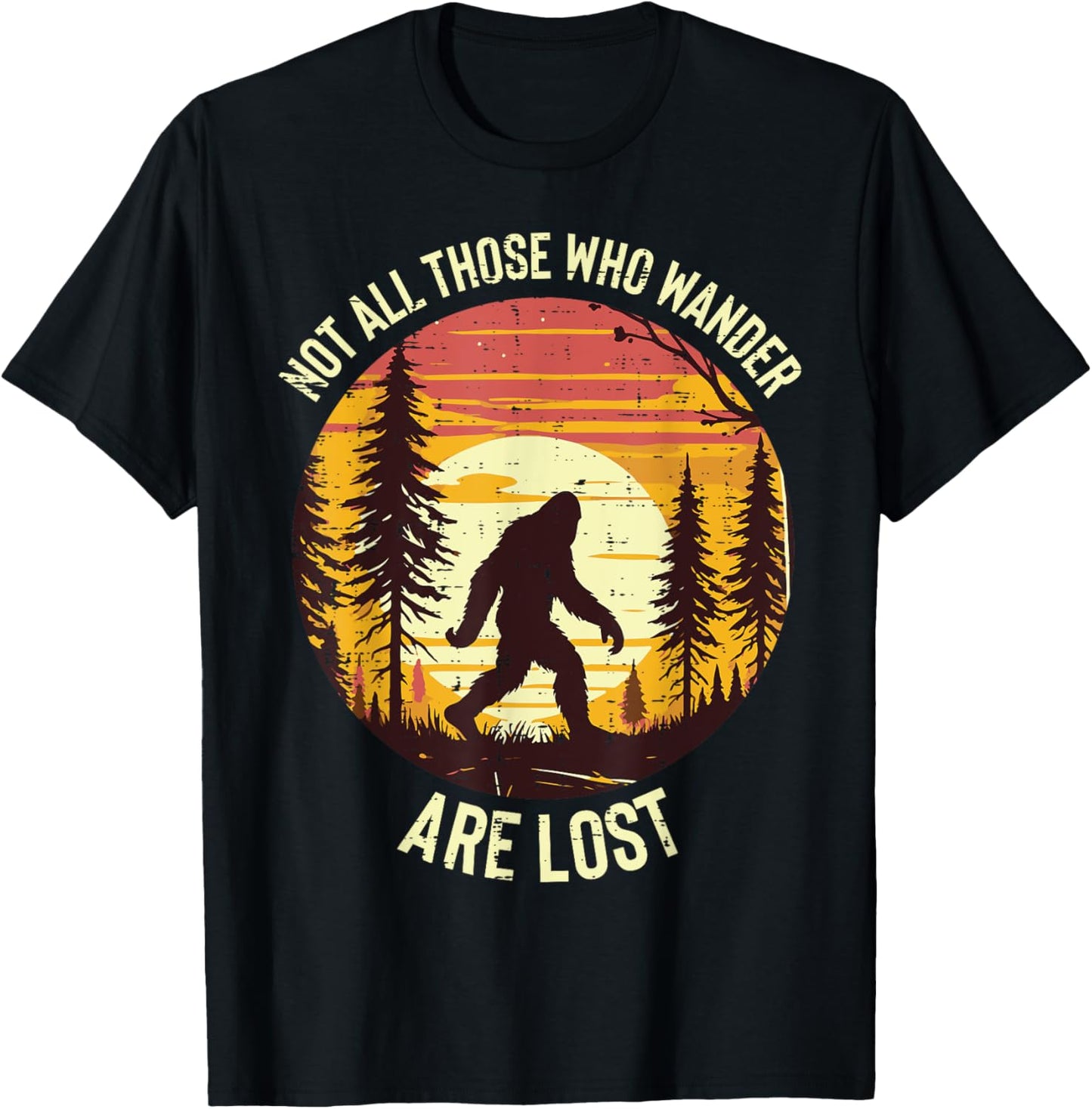 Bigfoot Not All Who Wander Are Lost Sasquatch Men Women Kids T-Shirt