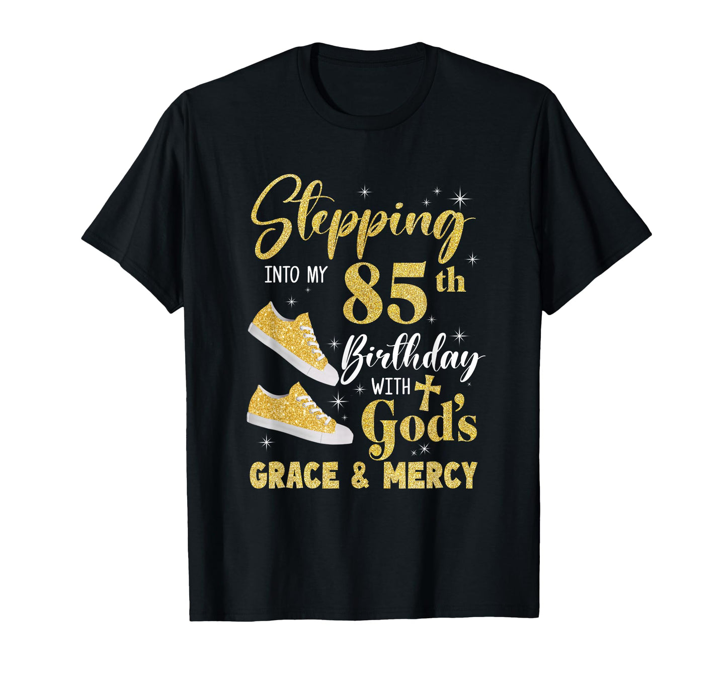 Stepping Into My 85Th Birthday With Gods Grace And Mercy T-Shirt