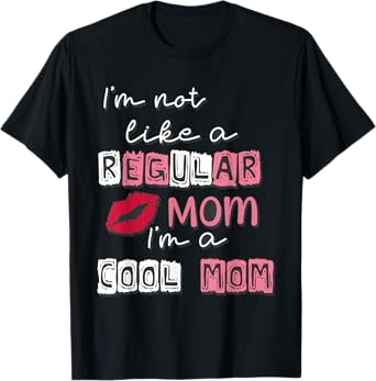 I'm Not Like A Regular Mom I'm A Cool-Mom Funny Mothers Day T-Shirt