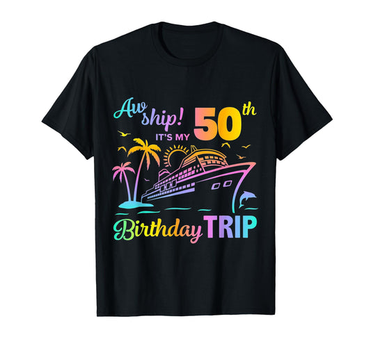Aw Ship It’s My 50th Birthday Trip T-Shirt
